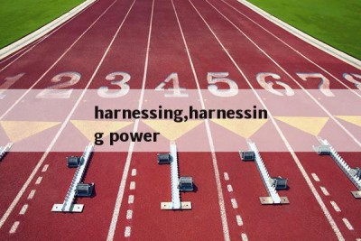 harnessing,harnessing power